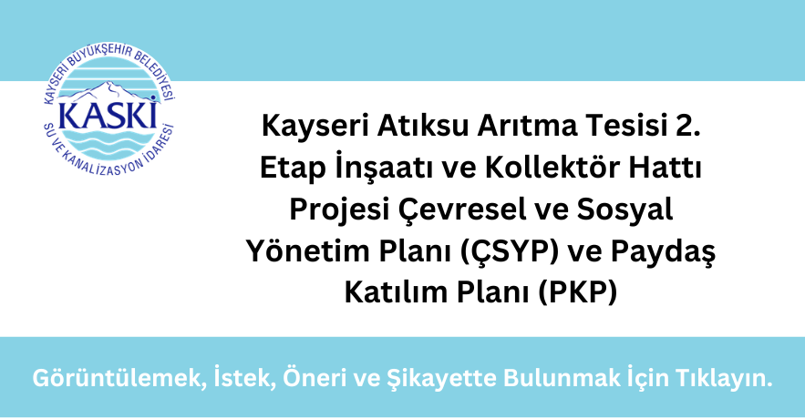 Kayseri Atıksu Arıtma Tesisi 2. Etap İnşaatı ve Kollektör Hattı Projesi Çevresel ve Sosyal Yönetim Planı (ÇSYP) ve Paydaş Katılım Planı (PKP)
